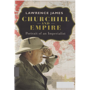 Churchill and Empire Portrait of an Imperialist